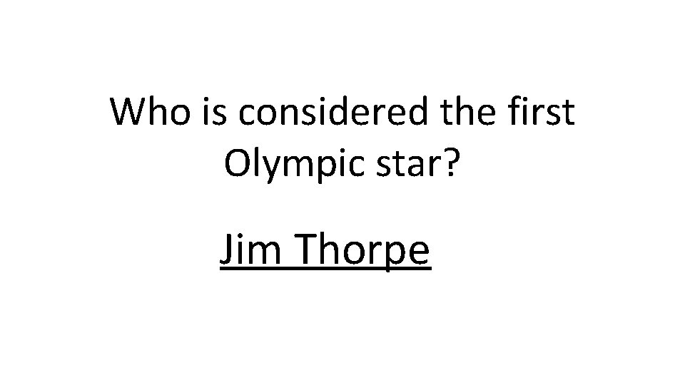Who is considered the first Olympic star? Jim Thorpe 
