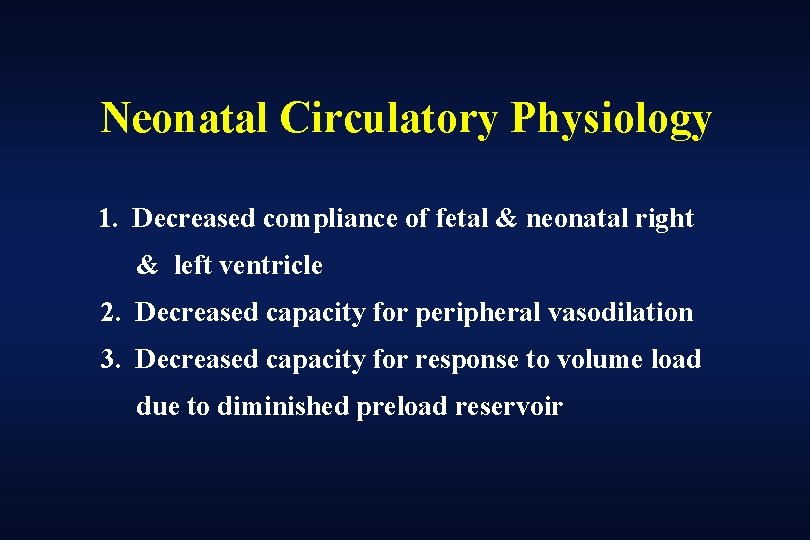 Neonatal Circulatory Physiology 1. Decreased compliance of fetal & neonatal right & left ventricle