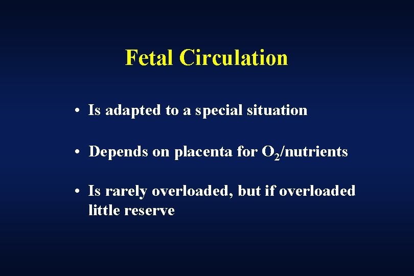 Fetal Circulation • Is adapted to a special situation • Depends on placenta for