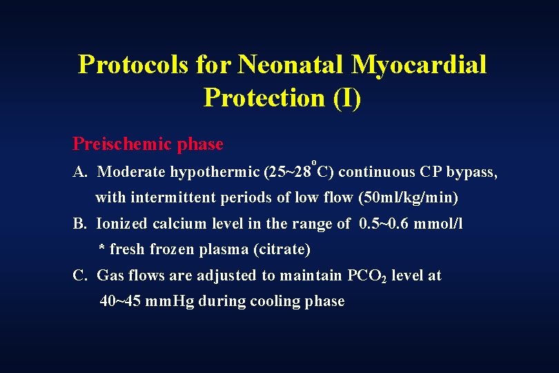 Protocols for Neonatal Myocardial Protection (I) Preischemic phase o A. Moderate hypothermic (25~28 C)
