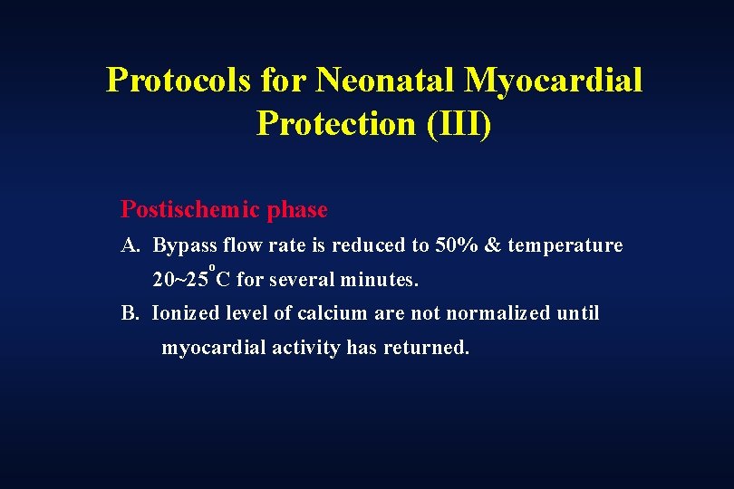 Protocols for Neonatal Myocardial Protection (III) Postischemic phase A. Bypass flow rate is reduced