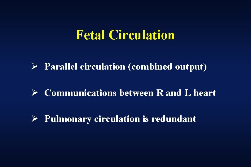 Fetal Circulation Ø Parallel circulation (combined output) Ø Communications between R and L heart