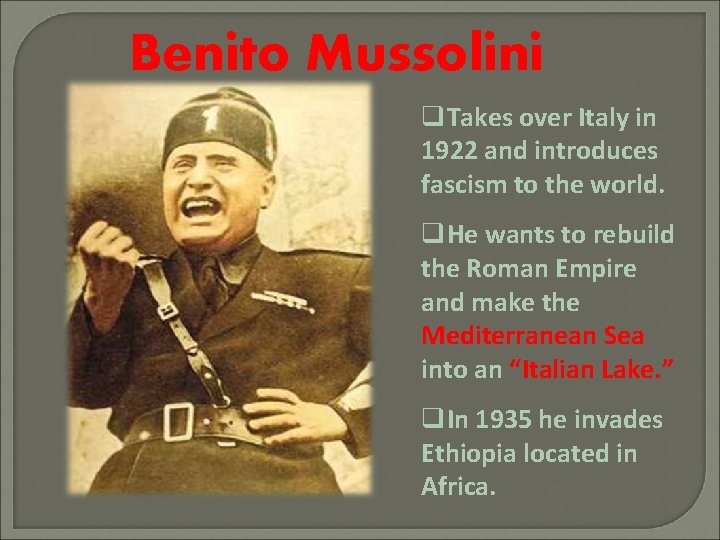 Benito Mussolini q. Takes over Italy in 1922 and introduces fascism to the world.