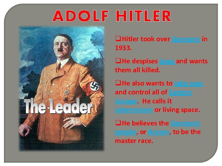 ADOLF HITLER q. Hitler took over Germany in 1933. q. He despises Jews and