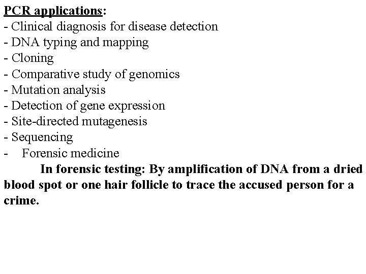 PCR applications: - Clinical diagnosis for disease detection - DNA typing and mapping -