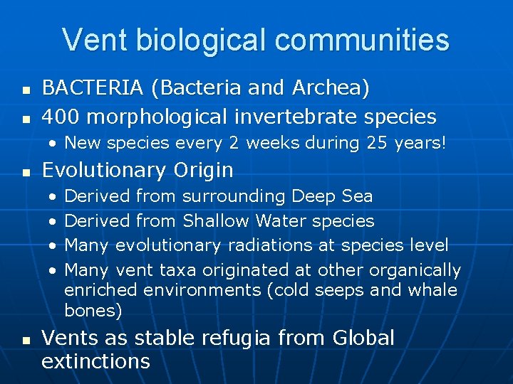 Vent biological communities n n BACTERIA (Bacteria and Archea) 400 morphological invertebrate species •