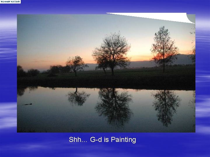 Shh… G-d is Painting 