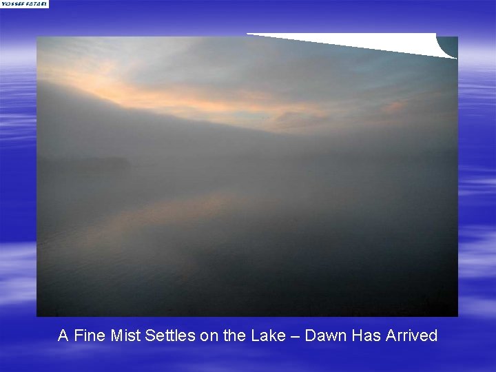 A Fine Mist Settles on the Lake – Dawn Has Arrived 