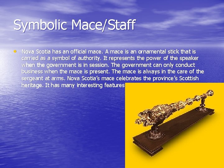 Symbolic Mace/Staff • Nova Scotia has an official mace. A mace is an ornamental