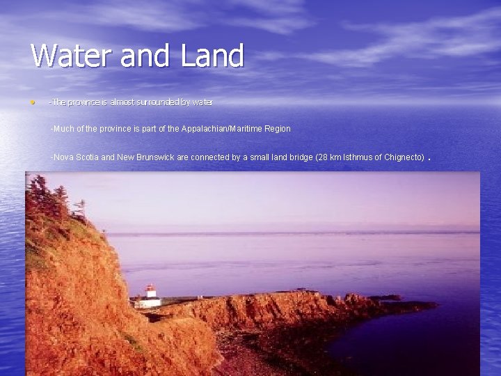 Water and Land • -The province is almost surrounded by water -Much of the