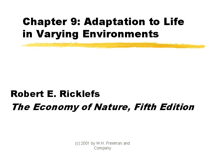 Chapter 9: Adaptation to Life in Varying Environments Robert E. Ricklefs The Economy of