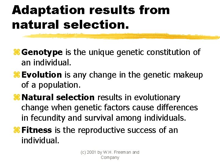 Adaptation results from natural selection. z Genotype is the unique genetic constitution of an
