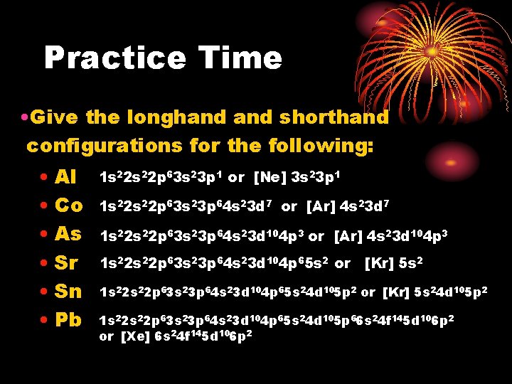 Practice Time • Give the longhand shorthand configurations for the following: • Al •