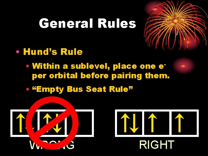 General Rules • Hund’s Rule • Within a sublevel, place one eper orbital before