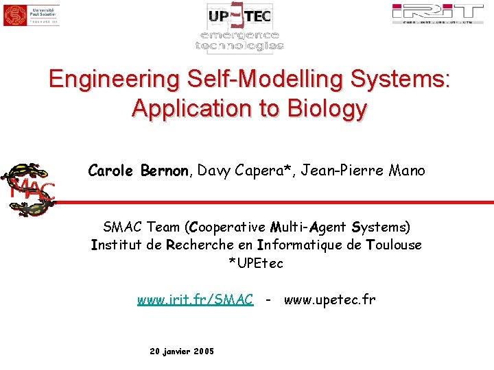 Engineering Self-Modelling Systems: Application to Biology Carole Bernon, Davy Capera*, Jean-Pierre Mano SMAC Team