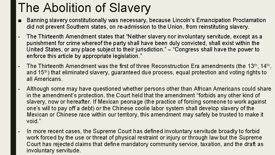 The Abolition of Slavery ■ Banning slavery constitutionally was necessary, because Lincoln’s Emancipation Proclamation