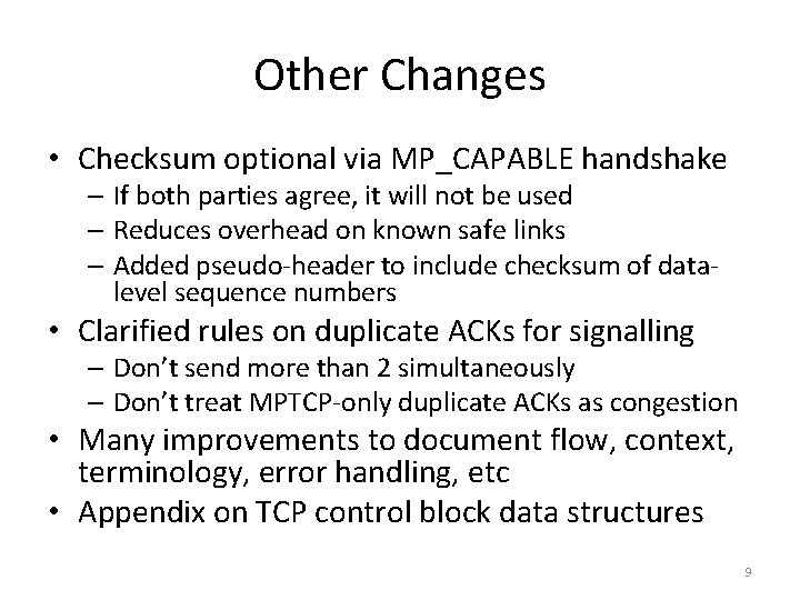 Other Changes • Checksum optional via MP_CAPABLE handshake – If both parties agree, it