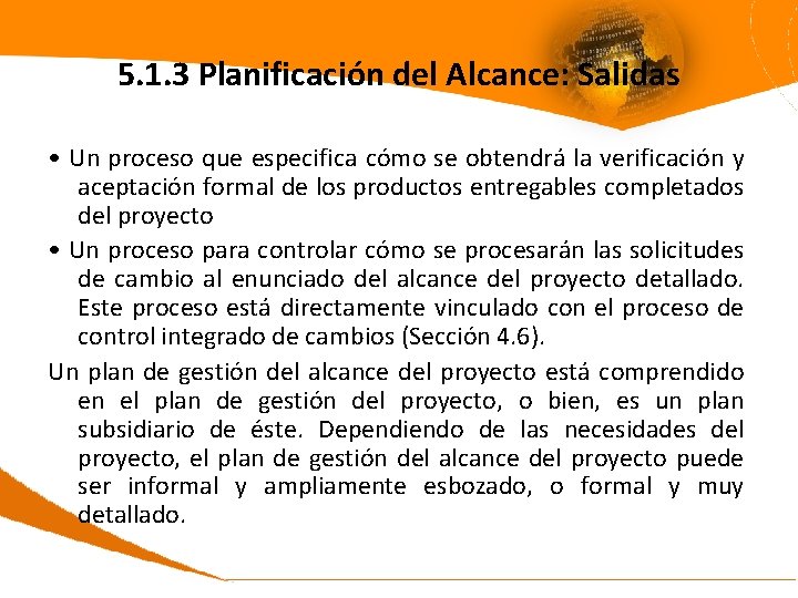 5. 1. 3 Planificación del Alcance: Salidas • Un proceso que especifica cómo se