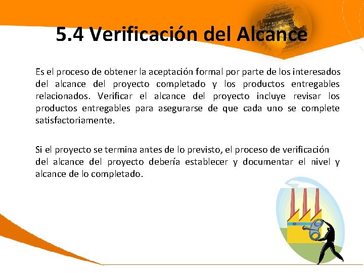 5. 4 Verificación del Alcance Es el proceso de obtener la aceptación formal por