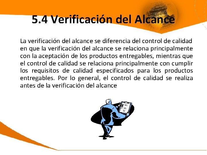 5. 4 Verificación del Alcance La verificación del alcance se diferencia del control de