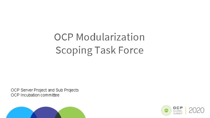 OCP Modularization Scoping Task Force OCP Server Project and Sub Projects OCP Incubation committee