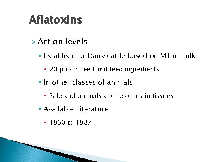 Aflatoxins Ø Action levels § Establish for Dairy cattle based on M 1 in