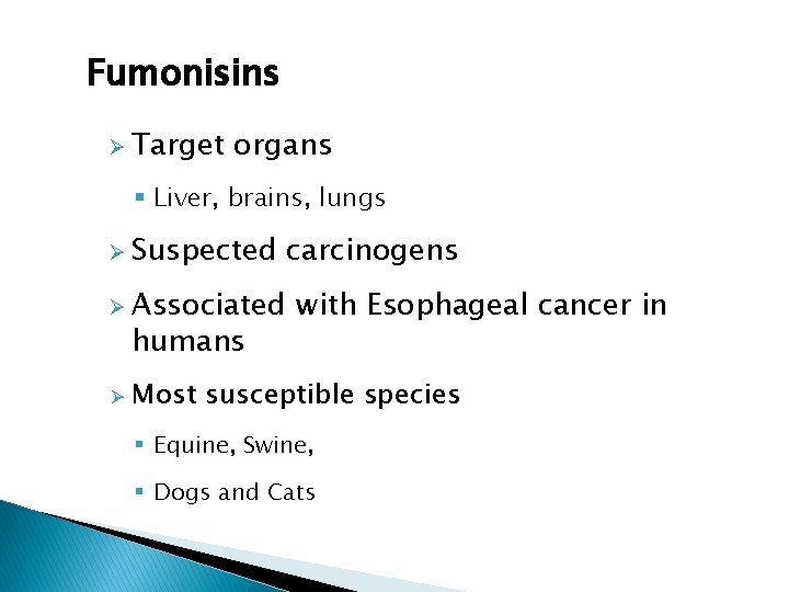 Fumonisins Ø Target organs § Liver, brains, lungs Ø Suspected Ø Associated humans Ø