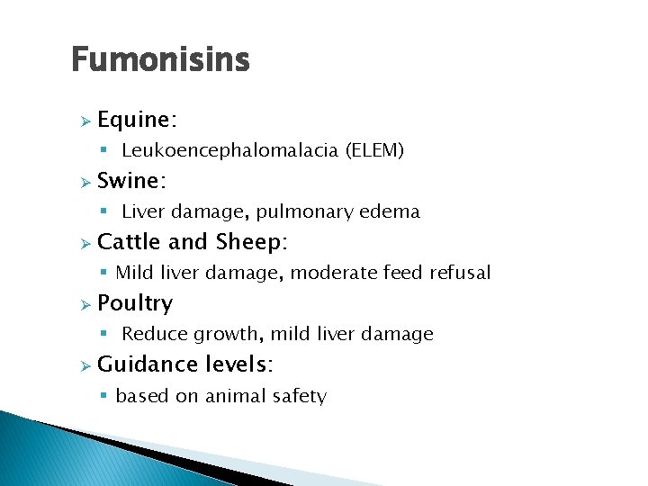 Fumonisins Ø Equine: § Leukoencephalomalacia (ELEM) Ø Swine: § Liver damage, pulmonary edema Ø