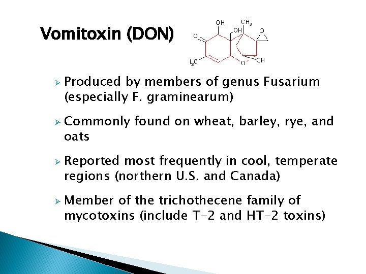 Vomitoxin (DON) Ø Ø Produced by members of genus Fusarium (especially F. graminearum) Commonly