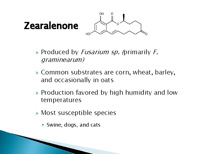 Zearalenone Ø Ø Produced by Fusarium sp. (primarily F. graminearum) Common substrates are corn,