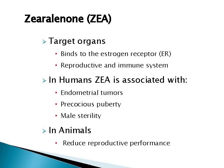 Zearalenone (ZEA) Ø Target organs • Binds to the estrogen receptor (ER) • Reproductive