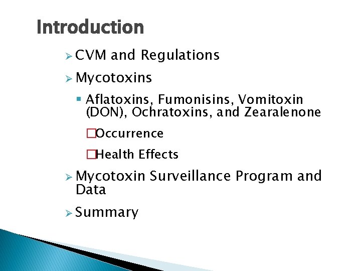 Introduction Ø CVM and Regulations Ø Mycotoxins § Aflatoxins, Fumonisins, Vomitoxin (DON), Ochratoxins, and