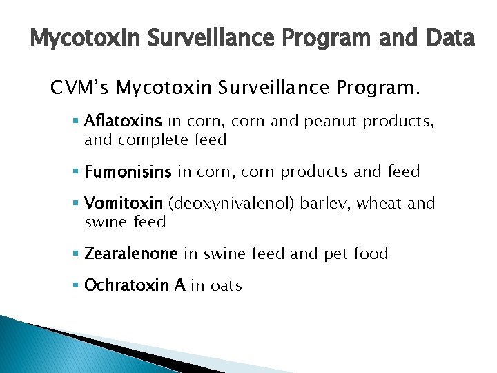 Mycotoxin Surveillance Program and Data CVM’s Mycotoxin Surveillance Program. § Aflatoxins in corn, corn