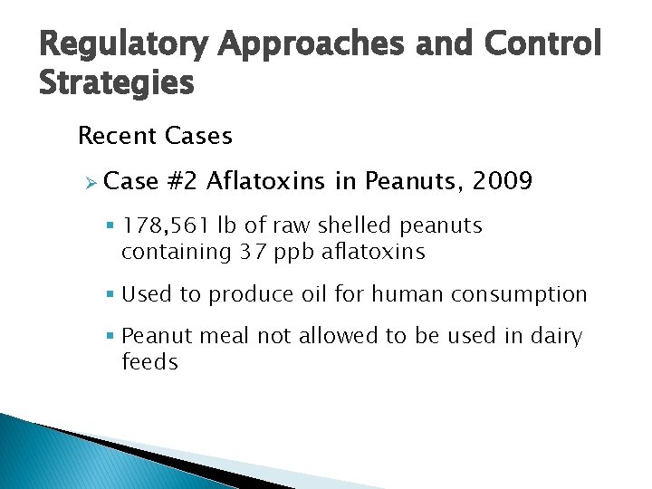 Regulatory Approaches and Control Strategies Recent Cases Ø Case #2 Aflatoxins in Peanuts, 2009