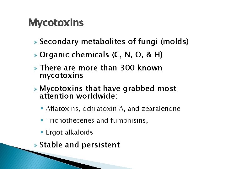 Mycotoxins Ø Secondary metabolites of fungi (molds) Ø Organic chemicals (C, N, O, &