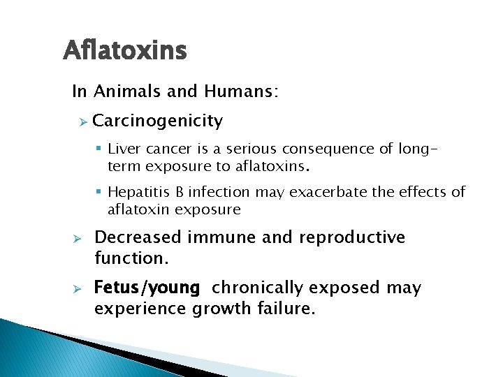 Aflatoxins In Animals and Humans: Ø Carcinogenicity § Liver cancer is a serious consequence