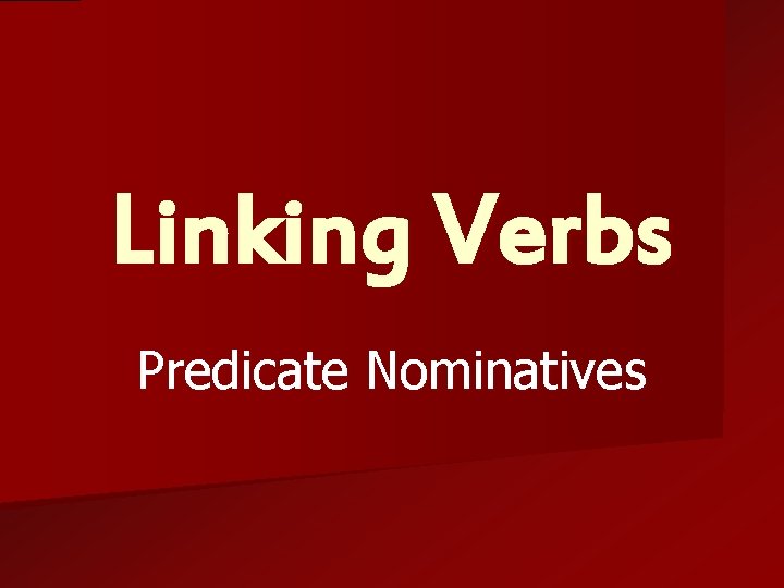 Linking Verbs Predicate Nominatives 