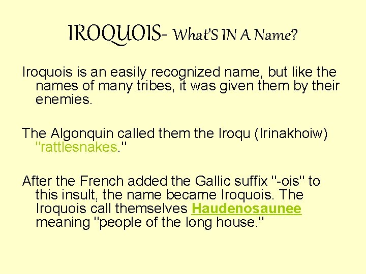 IROQUOIS- What’S IN A Name? Iroquois is an easily recognized name, but like the