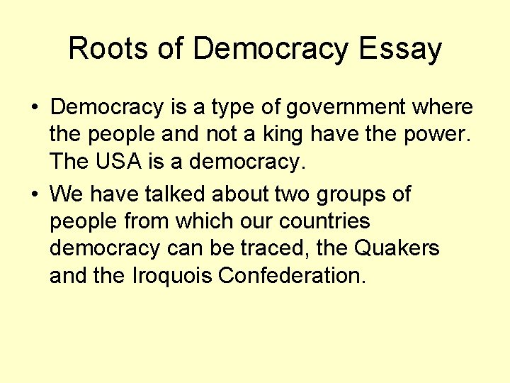 Roots of Democracy Essay • Democracy is a type of government where the people