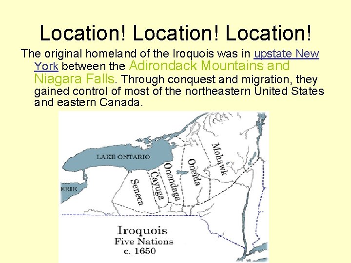 Location! The original homeland of the Iroquois was in upstate New York between the