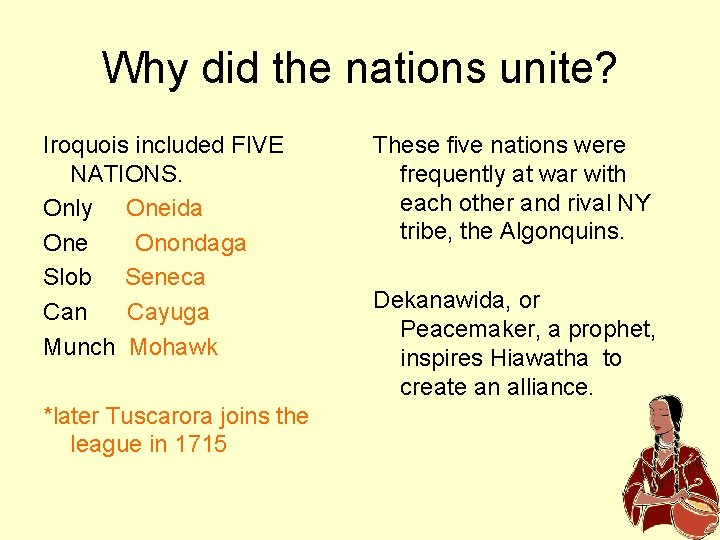 Why did the nations unite? Iroquois included FIVE NATIONS. Only Oneida One Onondaga Slob