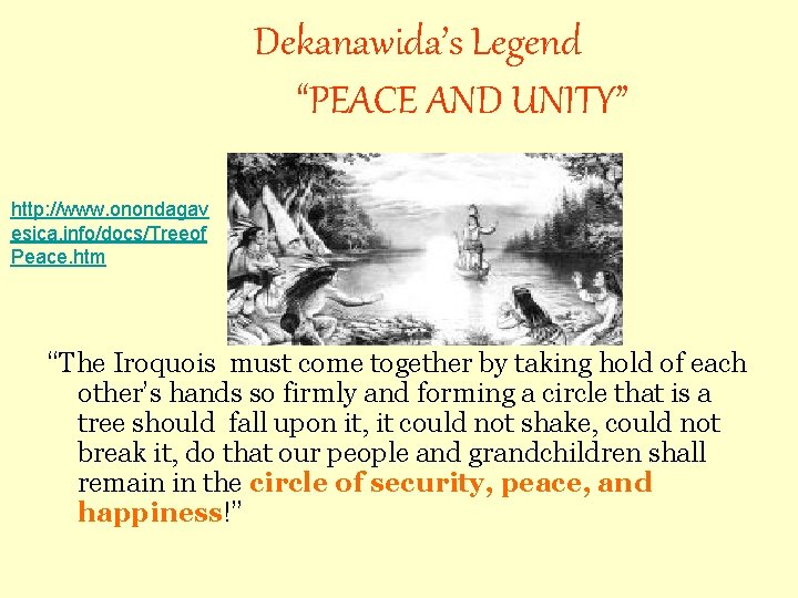 Dekanawida’s Legend “PEACE AND UNITY” http: //www. onondagav esica. info/docs/Treeof Peace. htm “The Iroquois