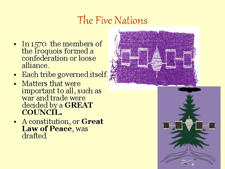 The Five Nations • In 1570 the members of the Iroquois formed a confederation