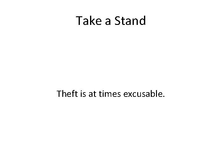Take a Stand Theft is at times excusable. 