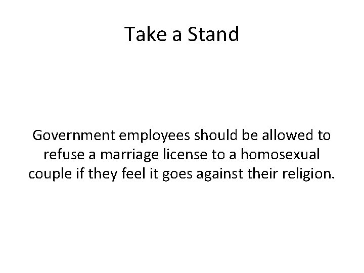 Take a Stand Government employees should be allowed to refuse a marriage license to