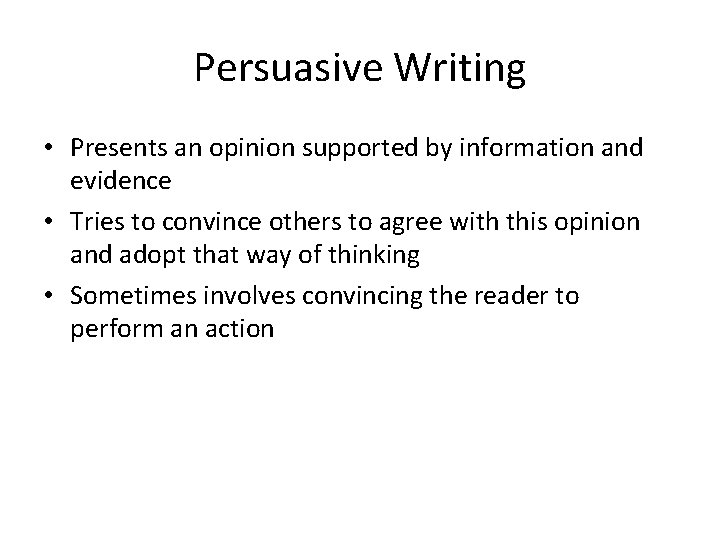 Persuasive Writing • Presents an opinion supported by information and evidence • Tries to