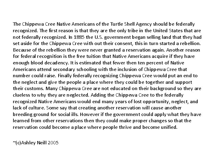 The Chippewa Cree Native Americans of the Turtle Shell Agency should be federally recognized.