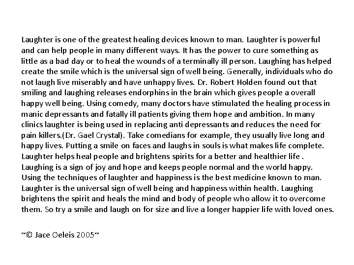 Laughter is one of the greatest healing devices known to man. Laughter is powerful