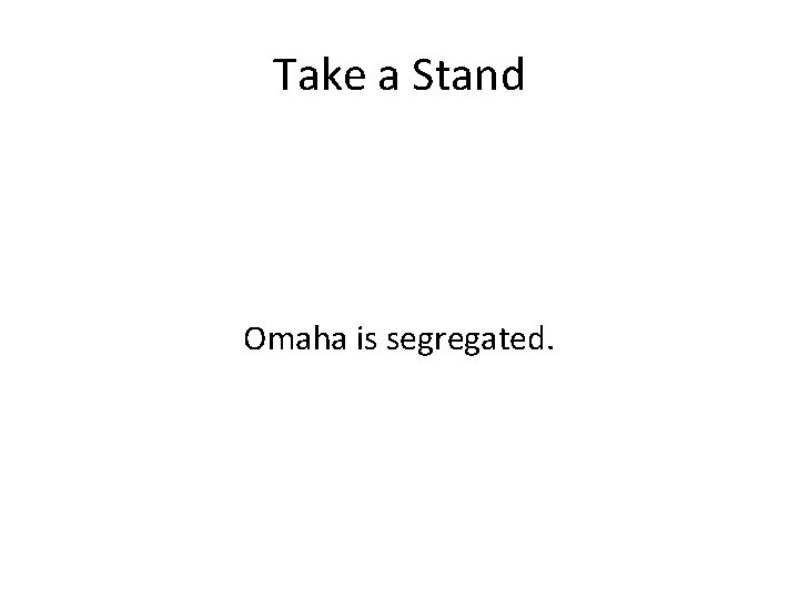 Take a Stand Omaha is segregated. 