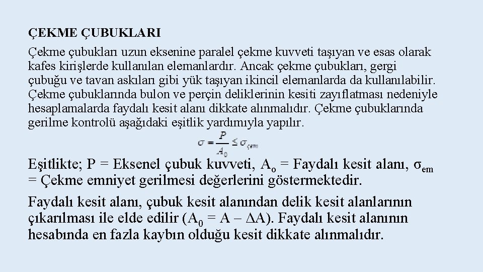 ÇEKME ÇUBUKLARI Çekme çubukları uzun eksenine paralel çekme kuvveti taşıyan ve esas olarak kafes